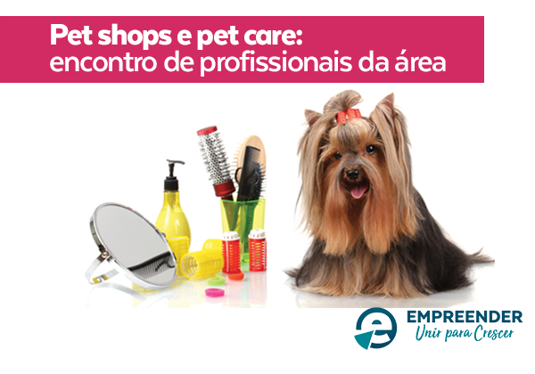 Encontro Empreender: Pet Shops e profissionais do ramo